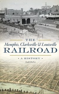 bokomslag The Memphis, Clarksville & Louisville Railroad: A History