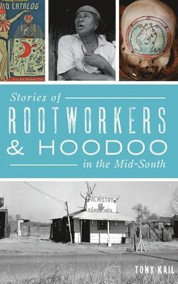 Stories of Rootworkers & Hoodoo in the Mid-South 1