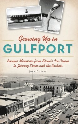 Growing Up in Gulfport: Boomer Memories from Stone's Ice Cream to Johnny Elmer and the Rockets 1