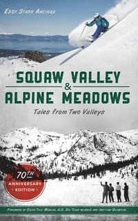 bokomslag Squaw Valley and Alpine Meadows: Tales from Two Valleys 70th Anniversary Edition