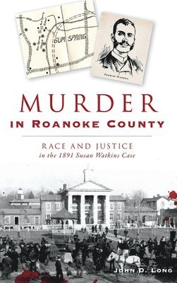 bokomslag Murder in Roanoke County: Race and Justice in the 1891 Susan Watkins Case