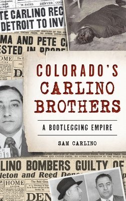 Colorado's Carlino Brothers: A Bootlegging Empire 1