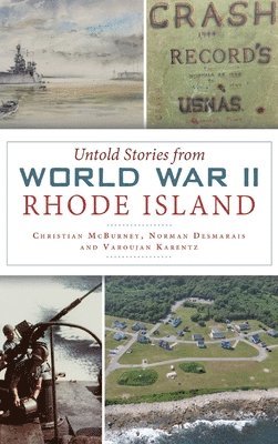 Christian McBurney, Norman Desmarais - Untold Stories from World War II Rhode Island, Inbunden