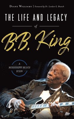 bokomslag The Life and Legacy of B.B. King