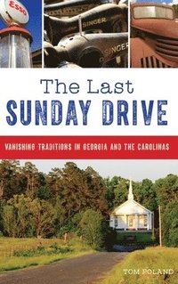 bokomslag The Last Sunday Drive: Vanishing Traditions in Georgia and the Carolinas