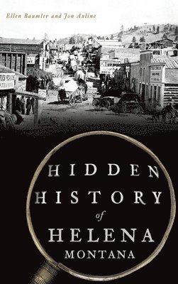 Hidden History of Helena, Montana 1