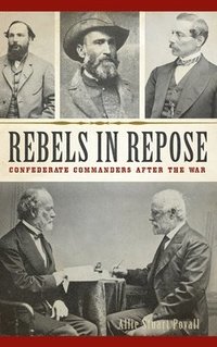 bokomslag Rebels in Repose: Confederate Commanders After the War