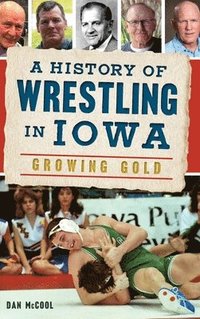 bokomslag A History of Wrestling in Iowa: Growing Gold