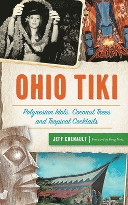 Ohio Tiki: Polynesian Idols, Coconut Trees and Tropical Cocktails 1
