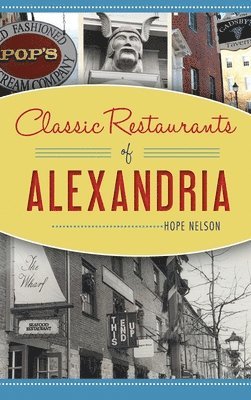 Hope Nelson - Classic Restaurants of Alexandria, Inbunden