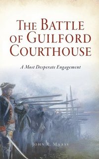 bokomslag Battle of Guilford Courthouse: A Most Desperate Engagement