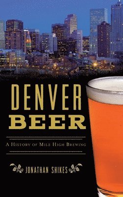 bokomslag Denver Beer: A History of Mile High Brewing