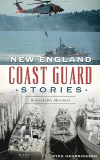 bokomslag New England Coast Guard Stories: Remarkable Mariners