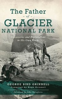 bokomslag Father of Glacier National Park: Discoveries and Explorations in His Own Words