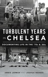 bokomslag Turbulent Years in Chelsea: Documenting Life in the 70s and 80s