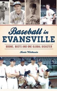 bokomslag Baseball in Evansville: Booms, Busts and One Global Disaster
