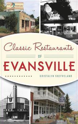 Kristalyn Shefveland - Classic Restaurants of Evansville, Inbunden