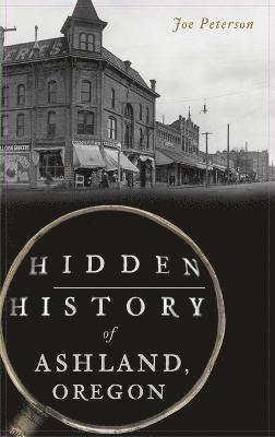 bokomslag Hidden History of Ashland, Oregon