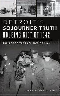 bokomslag Detroit's Sojourner Truth Housing Riot of 1942