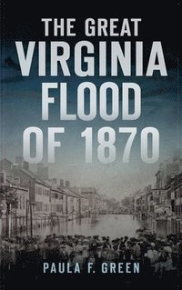 bokomslag Great Virginia Flood of 1870