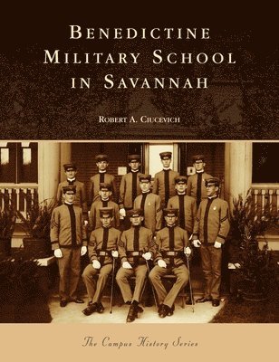 Robert A Ciucevich - Benedictine Military School in Savannah, Inbunden