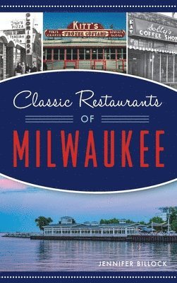 Jennifer Billock - Classic Restaurants of Milwaukee, Inbunden