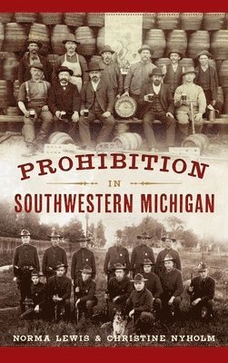 Norma Lewis, Christine Nyholm - Prohibition in Southwestern Michigan, Inbunden