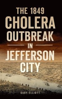 bokomslag 1849 Cholera Outbreak in Jefferson City