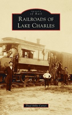 bokomslag Railroads of Lake Charles