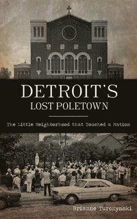 bokomslag Detroit's Lost Poletown