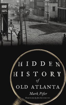 Mark Pifer - Hidden History of Old Atlanta, Inbunden