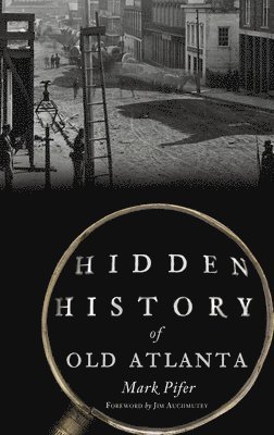 Hidden History of Old Atlanta 1