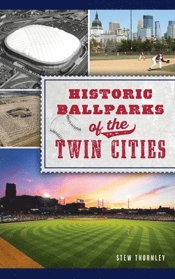 Stew Thornley - Historic Ballparks of the Twin Cities, Inbunden