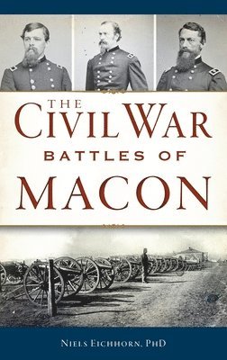 Niels Eichhorn - Civil War Battles of Macon, Inbunden