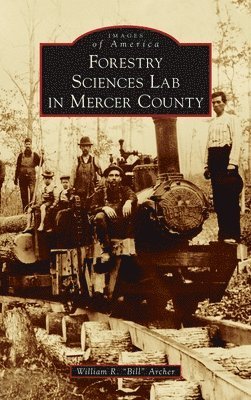 William R Bill Archer, William R. Bill Archer - Forestry Sciences Lab in Mercer County, Inbunden