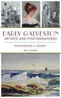 bokomslag Early Galveston Artists and Photographers