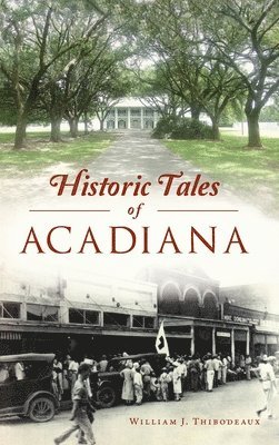 Historic Tales of Acadiana 1
