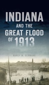 bokomslag Indiana and the Great Flood of 1913