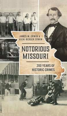 James W Erwin, Vicki Berger Erwin - Notorious Missouri, Inbunden