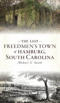 bokomslag Lost Freedmen's Town of Hamburg, South Carolina