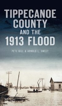bokomslag Tippecanoe County and the 1913 Flood