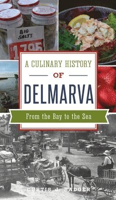 Curtis J Badger, Curtis J. Badger - Culinary History of Delmarva, Inbunden