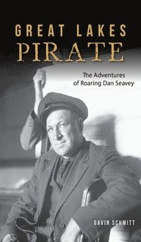 bokomslag Great Lakes Pirate: The Adventures of Roaring Dan Seavey