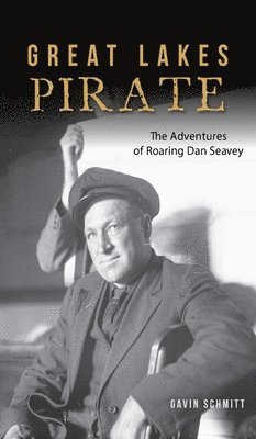 bokomslag Great Lakes Pirate: The Adventures of Roaring Dan Seavey
