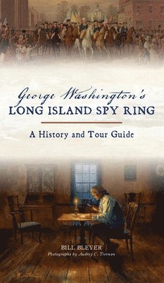 Bill Bleyer - George Washington's Long Island Spy Ring, Inbunden
