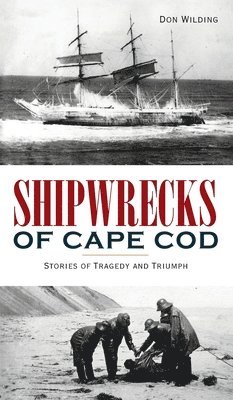 Don Wilding - Shipwrecks of Cape Cod, Inbunden