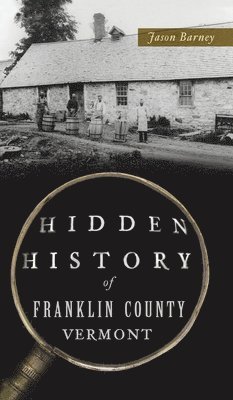Jason Barney - Hidden History of Franklin County, Vermont, Inbunden