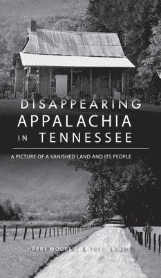 Harry Moore, Fred Brown - Disappearing Appalachia in Tennessee, Inbunden