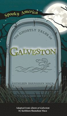 Kathleen Shanahan Maca - Ghostly Tales of Galveston, Inbunden