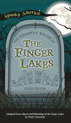 Jules Heller, Patti Unvericht - Ghostly Tales of the Finger Lakes, Inbunden